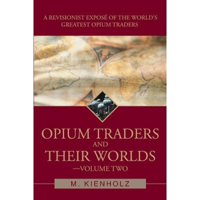 Opium Traders and Their Worlds-Volume Two