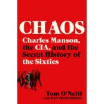 Chaos - Charles Manson, the CIA, and the Secret History of the Sixties ONeill Tom Paperback – Hledejceny.cz