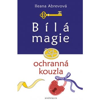 Bílá magie. Ochranná kouzla - Ileana Abrevová