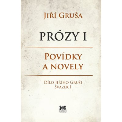 Prózy I. Povídky a novely - Jiří Gruša - Barrister & Principal – Zboží Mobilmania