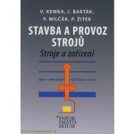 Stavba a provoz strojů - Stroje a zařízení pro SPŠ strojní - Kemka, Barták, Milčák, Žitek – Hledejceny.cz