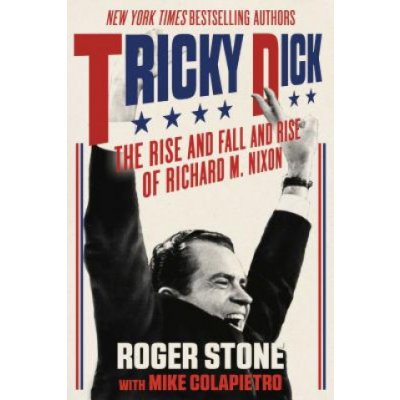 Tricky Dick: The Rise and Fall and Rise of Richard M. Nixon Stone RogerPaperback – Hledejceny.cz