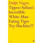 Tippoo Sultan's Incredible White-Man-Eating Tiger Toy-Machine!!! - Nagra, Daljit – Hledejceny.cz