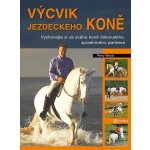 Výcvik jezdeckého koně -- Vychovejte si ze svého koně dokonalého, spolehlivého partnera... - Perry Wood – Hledejceny.cz