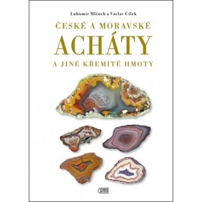 České a moravské acháty a jiné křemité hmoty - Cílek Václav, Mlčoch Lubomír