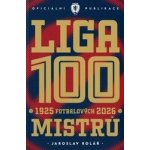 Liga 100 mistrů - Stoletá kronika naší nejvyšší soutěže 1925–2026 – Hledejceny.cz