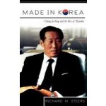 Made in Korea: Chung Ju Yung and the Rise of Hyundai - Richard M. Steers – Hledejceny.cz