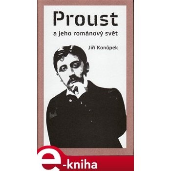 Proust a jeho románový svět - Jiří Konůpek