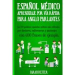 Espanol Medico: Aprendizaje por Via Rapida Para Anglo Parlantes: Las 100 palabras espa?olas médicas más utilizadas por doctores, enfer – Hledejceny.cz