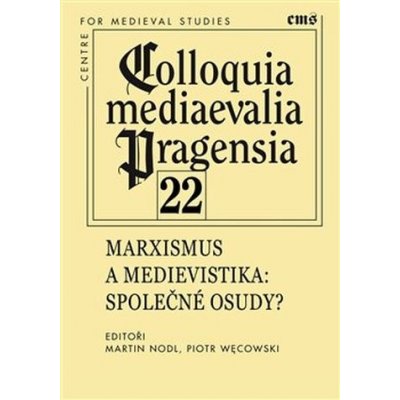 Colloquia mediaevalia Pragensia 22. Marxismus a medievistika: Společné osudy?