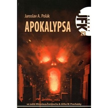 Agent JFK 023 - Apokalypsa - Polák Jaroslav A.