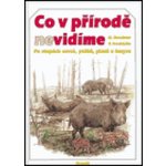 Co v přírodě nevidíme -- po stopách savců,ptáků,plazů a hmyzů Miroslav Bouchner, Pavel Procházka – Hledejceny.cz