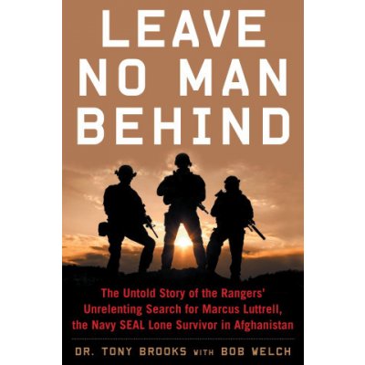 Leave No Man Behind: The Untold Story of the Rangers' Unrelenting Search for Marcus Luttrell, the Navy Seal Lone Survivor in Afghanistan
