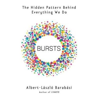 Bursts : The Hidden Patterns Behind Everything We Do, from Your E-mail to Bloody Crusades Barabasi Albert-Laszlo Paperback – Hledejceny.cz