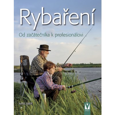 Rybaření – Od začátečníka k profesionálovi - Hans Eiber – Zbozi.Blesk.cz