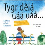 Tygr dělá uáá uáá … - Knížka pro děti, rodiče i pedagogy Rozumíme dětem – Sleviste.cz