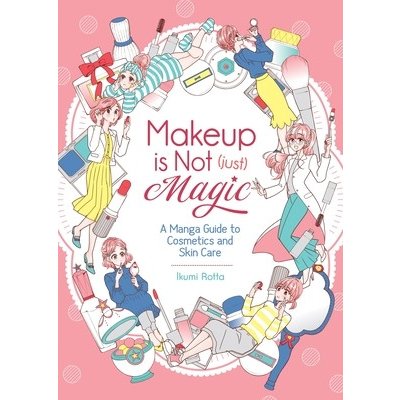 Makeup Is Not Just Magic: A Manga Guide to Cosmetics and Skin Care Rotta IkumiPaperback – Hledejceny.cz