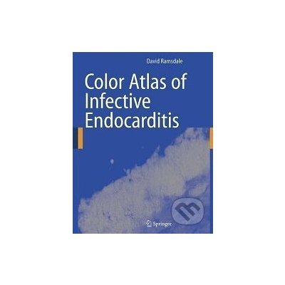 Color Atlas of Infective Endocarditis David R. Ramsdale – Hledejceny.cz