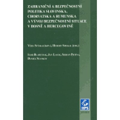 Zahraniční a bezpečnostní politika Slovinska, Chorvatska a Rumunska a vývoj bezpečnostní situace v Bosně a Hercegovině - Smekal Hubert, Stýskalíková Věra
