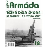 Armáda 18 - Těžká děla Škoda na bojištích 1. a 2. světové války - Vladimír Francev – Hledejceny.cz