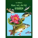 Mami,tati, chci být rybářem - Hoňková Iva – Hledejceny.cz