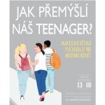 Jak přemýšlí náš teenager? - Praktická dětská psychologie pro moderní rodiče - Tanith Carey – Hledejceny.cz
