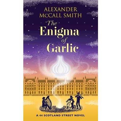 The Enigma of Garlic: A 44 Scotland Street Novel McCall Smith AlexanderLibrary Binding – Hledejceny.cz