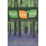Magie květin a stromů - Objevte kolem sebe kouzla přírody - Richard Webster – Hledejceny.cz