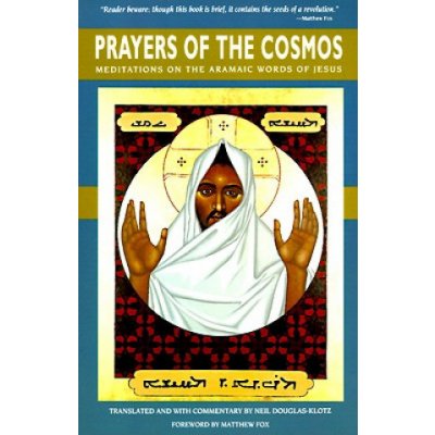Prayers of the Cosmos - N. Douglas-Klotz Meditatio