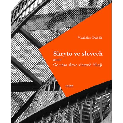 Skryto ve slovech aneb Co nám slova vlastně říkají; 2.rozřířené vydání – Hledejceny.cz