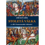 Stoletá válka 2. díl: Francouzské vítězství - Jiří Kovařík – Hledejceny.cz