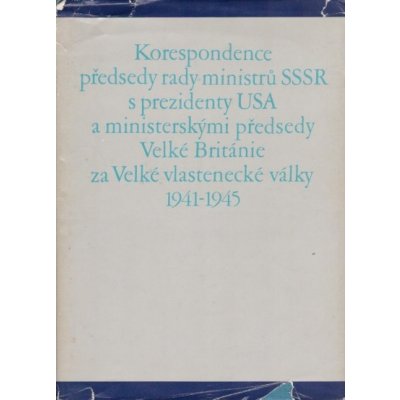 Korespondence předsedy rady ministrů SSSR s prezidenty USA a ministerskými předsedy Velké Británie za Velké vlastenecké války 1941 - 1945 – Sleviste.cz