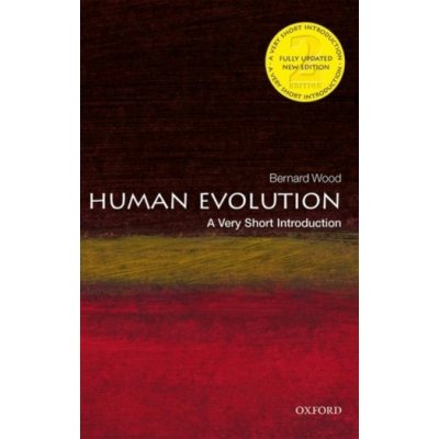 Human Evolution: A Very Short Introduction - Wood, Bernard Henry R. Luce Professor of Human Origins at George Washington University and the Smithsonian Institution