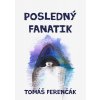 Elektronická kniha Posledný fanatik - Tomáš Ferenčák