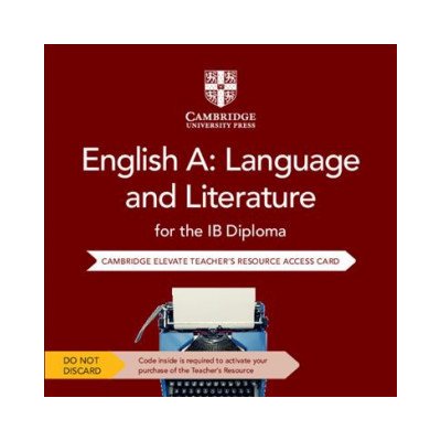 English A: Language and Literature for the IB Diploma Cambridge Elevate Teachers Resource Access Card