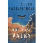 Rok naší války - Steph Swainstonová – Hledejceny.cz