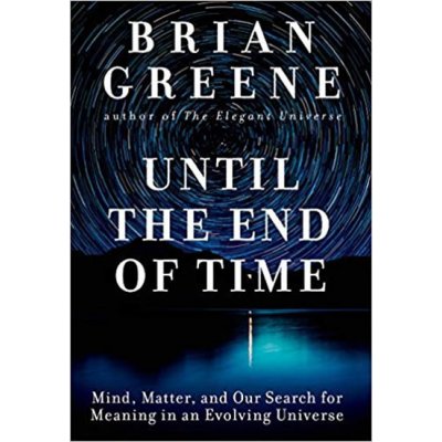 Until the End of Time : Mind, Matter, and Our Search for Meaning in an Evolving Universe – Hledejceny.cz