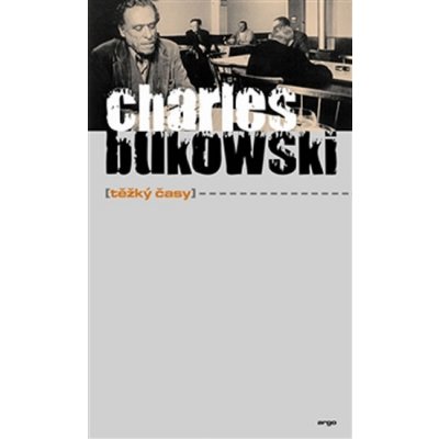 Těžký časy - Charles Bukowski – Hledejceny.cz