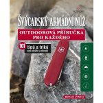 Švýcarský armádní nůž - Outdoorová příručka pro každého, 101 tipů a triků pro přežití v přírodě - Bryan Lynch – Sleviste.cz
