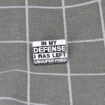 Pinarna In my defense I was left unsupervised Na svou obranu musím říct, že jsem byl a ponechán a bez dozoru. – Zboží Dáma