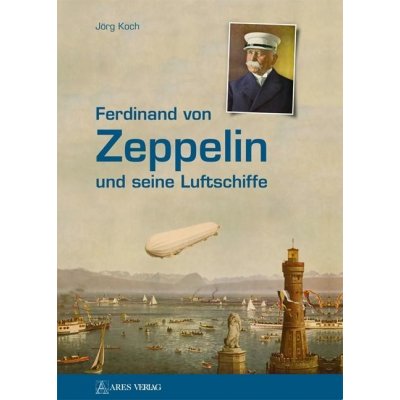 Ferdinand von Zeppelin und seine Luftschiffe Koch JrgPevná vazba – Zboží Mobilmania