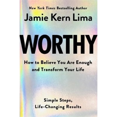 Worthy: How to Believe You Are and Transform Your Life - By Jamie Kern Lima Pre-Order – Zbozi.Blesk.cz
