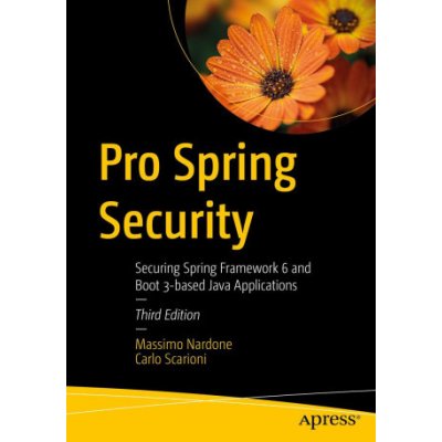 Pro Spring Security: Securing Spring Framework 6 and Boot 3-Based Java Applications