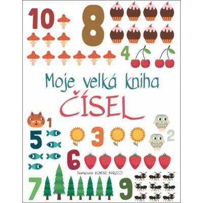 Moje velká kniha čísel - Agnese Baruzzi – Hledejceny.cz