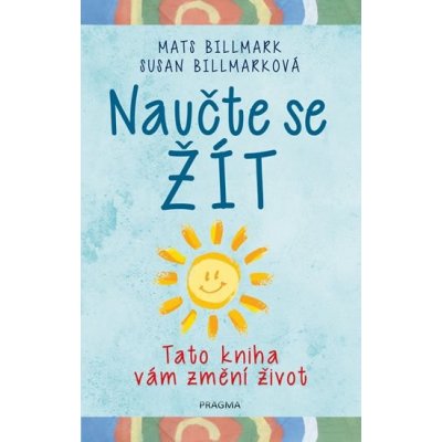 Naučte se žít - Tato kniha vám změní život - Billmark Mats, Billmarková Susan