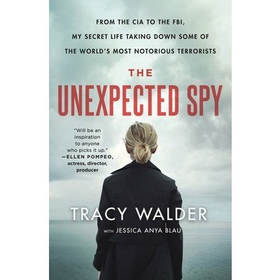 The Unexpected Spy: From the CIA to the Fbi, My Secret Life Taking Down Some of the World's Most Notorious Terrorists Walder TracyPaperback