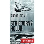 Strieborný holub - Andrej Belyj – Zbozi.Blesk.cz