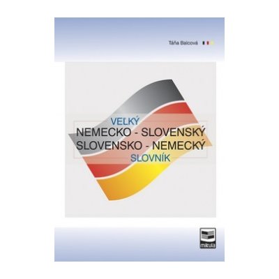 Veľký nemecko-slovenský a slovensko-nemecký slovník Táňa Balcová DE – Hledejceny.cz