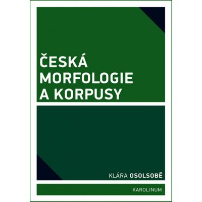 Česká morfologie a korpusy - Klára Osolsobě