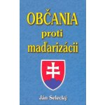Občania proti maďarizácii - Ján Selecký – Hledejceny.cz
